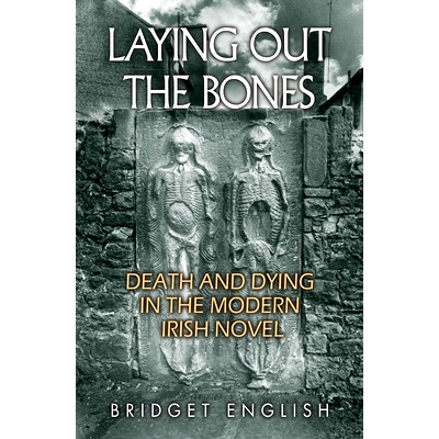 预订 Laying Out the Bones: Death and Dying in the Modern Irish Novel from James Joyce to Anne Enright: 9780815635369