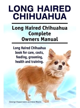 预订 Long Haired Chihuahua. Long Haired Chihuahua Complete Owners Manual. Long Haired Chihuahua book for care, costs, fe