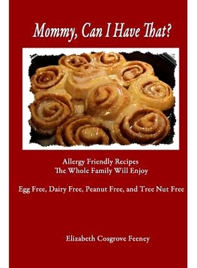预订 Mommy, Can I Have That?: Allergy Friendly Recipes The Whole Family Will Enjoy. Egg Free, Dairy Free, Peanut Free, T