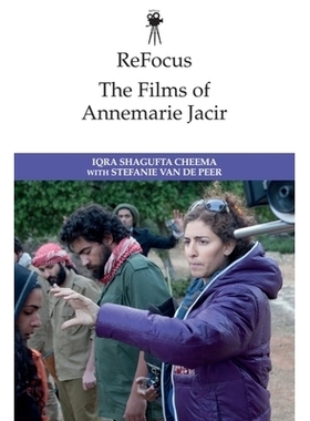 预订 ReFocus: The Films of Annemarie Jacir 重新聚焦：安娜玛丽·雅西尔的电影: 9781474480925