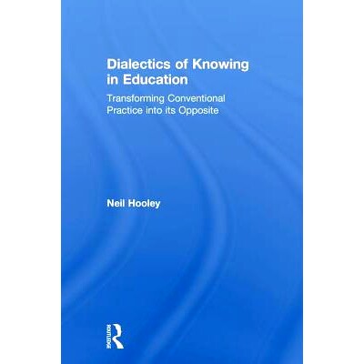 预订 Dialectics of Knowing in Education: Transforming Conventional Practice into its Opposite 教育中的认识辩证法：将传统