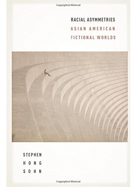 预订 Racial Asymmetries: Asian American Fictional Worlds 种族不对称：亚裔美国人想象的世界（丛书）: 9781479800278