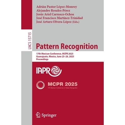 预订 Pattern Recognition: 17th Mexican Conference, MCPR 2025, Guanajuato, Mexico, June 25–28, 2025, Proceedings 模式识
