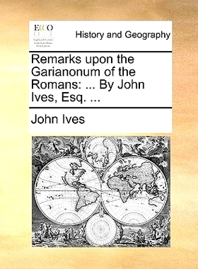 预订 Remarks Upon the Garianonum of the Romans: By John Ives, Esq. ...: 9781140889571