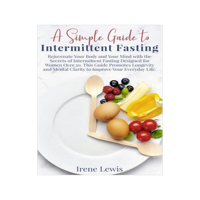[预订]A Simple Guide to Intermittent Fasting: Rejuvenate Your Body and Your Mind with the Secrets of Inter 9781802782370