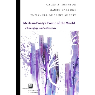 预订 Merleau-Ponty’s Poetic of the World: Philosophy and Literature 梅洛-庞蒂的世界诗歌：哲学与文学: 9780823288137