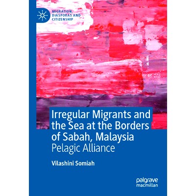 预订 Irregular Migrants and the Sea at the Borders of Sabah, Malaysia: Pelagic Alliance 马来西亚沙巴边界的非正规移民与海
