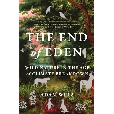 预订 The End of Eden: Wild Nature in the Age of Climate Breakdown: Wild Nature in the Age of Climate Breakdown 伊甸园的
