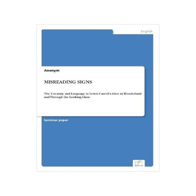 [预订]Misreading Signs: The Uncanny and Language in Lewis Carroll’s Alice in Wonderland and Through the  9783961165605