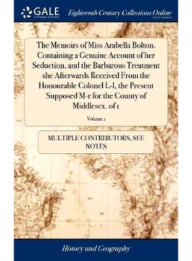 预订 The Memoirs of Miss Arabella Bolton. Containing a Genuine Account of her Seduction, and the Barbarous Treatment she
