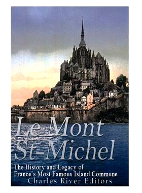 预订 Le Mont Saint-Michel: The History and Legacy of France’s Most Famous Island Commune: 9781545480991