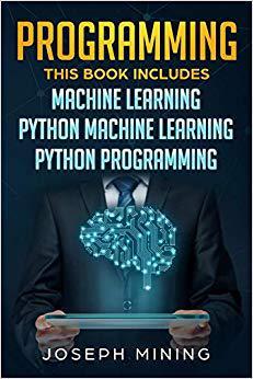 【预售】Programming: This Book Includes: Machine Learning + Python Machine Learning + Python Programming