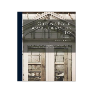 [预订]Green’s Four Books, Devoted To: How We Made The Old Farm Pay. Peach Culture. How To Propagate Frui 9781016235259