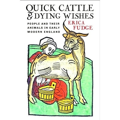 预订 Quick Cattle And Dying Wishes: People And Their Animals In Early Modern England 快牛和垂死的愿望：近代早期英国的人