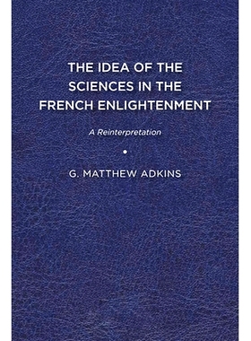 预订 The Idea of the Sciences in the French Enlightenment: A Reinterpretation 法国启蒙运动中的科学观：重新解释: 97816445