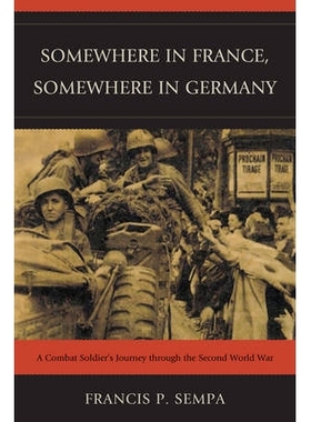 预订 Somewhere in France, Somewhere in Germany: A Combat Soldier’s Journey Through the Second World War: 9780761856085
