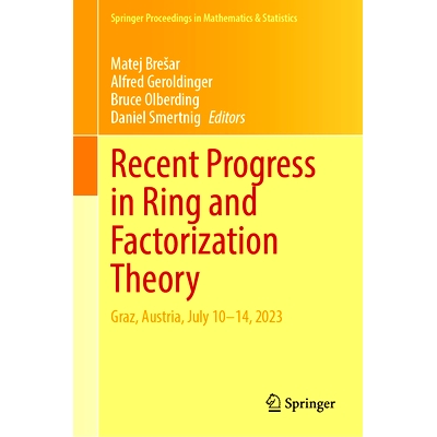 预订 Recent Progress in Ring and Factorization Theory: Graz, Austria, July 10–14, 2023 环与因子分解理论的研究进展：环与