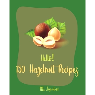 预订 Hello! 150 Hazelnut Recipes: Best Hazelnut Cookbook Ever For Beginners [Book 1]: 9781710262803