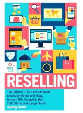 预订 Reselling: The Ultimate 6 in 1 Box Set Guide to Making Money With Ebay, Amazon FBA, Craigslist, Etsy, Thrift Stores
