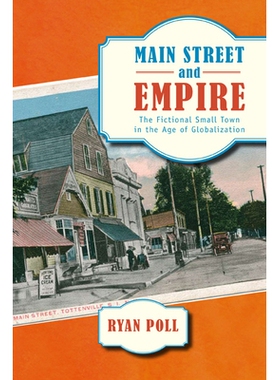 预订 Main Street And Empire: The Fictional Small Town In The Age Of Globalization ( American Literatures Initiative ) 主