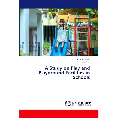 预订 A Study on Play and Playground Facilities in Schools 学校游戏及游乐场设施研究: 9786207463343
