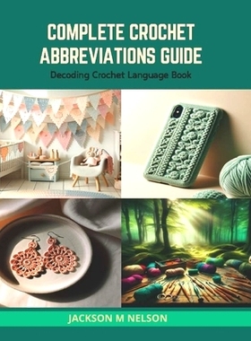 预订 Complete Crochet Abbreviations Guide: Decoding Crochet Language Book: 9798874371746