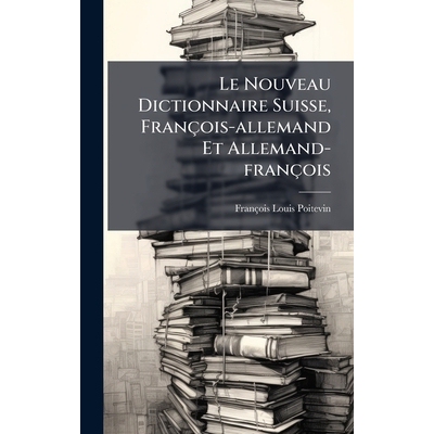 预订 Le Nouveau Dictionnaire Suisse, François-allemand Et Allemand-françois: 9781024655421