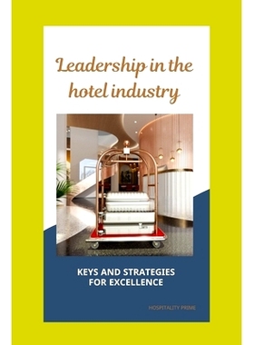 预订 Leadership in the hospitality industry: Hotel Leadership: Strategies for Excellence, is intended to provide a compr