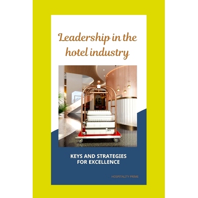 预订 Leadership in the hospitality industry: Hotel Leadership: Strategies for Excellence, is intended to provide a compr