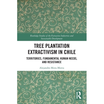 预订 Tree Plantation Extractivism in Chile: Territories, Fundamental Human Needs, and Resistance 智利的树木种植与采掘业