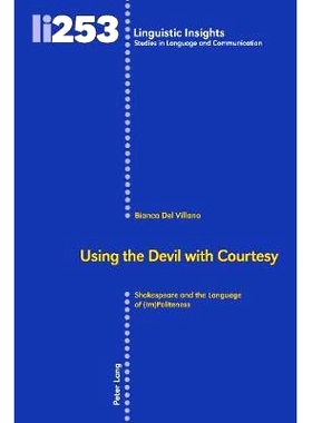 预订 Using the Devil with Courtesy: Shakespeare and the Language of (Im)Politeness 用礼貌使用魔鬼: 莎士比亚和礼貌的语言: