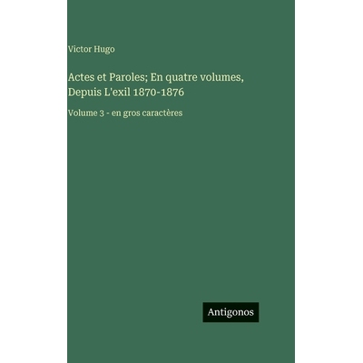 预订 Actes et Paroles; En quatre volumes, Depuis L’exil 1870-1876: Volume 3 - en gros caractères: 9783563719626
