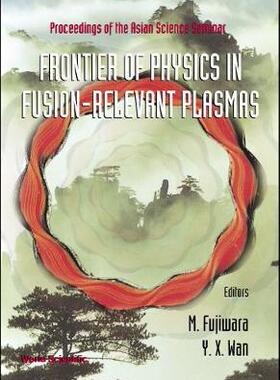 【预订】FRONTIER OF PHYSICS IN FUSION-RELEVENT PLASMAS, THE: PROCEEDINGS OF THE ASIAN SCIENCE SEMINAR