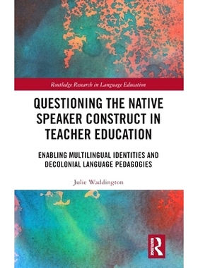 预订 Questioning the Native Speaker Construct in Teacher Education: Enabling Multilingual Identities and Decolonial Lang