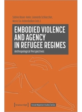 预订 Embodied Violence and Agency in Refugee Regimes: Anthropological Perspectives: 9783837658026