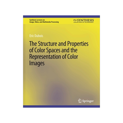 预订 The Structure and Properties of Color Spaces and the Representation of Color Images