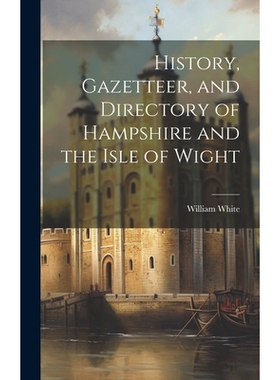 预订 History, Gazetteer, and Directory of Hampshire and the Isle of Wight: 9781019609675