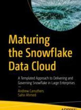 [预订]Maturing the Snowflake Data Cloud: A Templated Approach to Delivering and Governing Snowflake in Lar 9781484293393