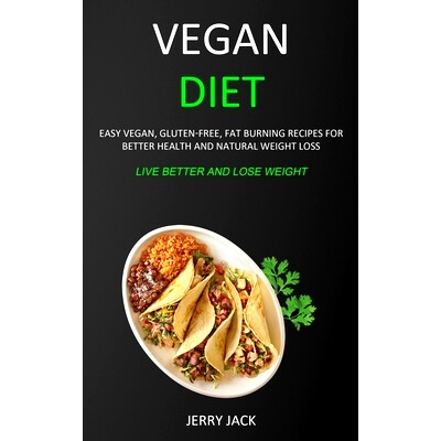预订 Vegan Diet: Easy Vegan, Gluten-free, Fat Burning Recipes for Better Health and Natural Weight Loss (Live Better and