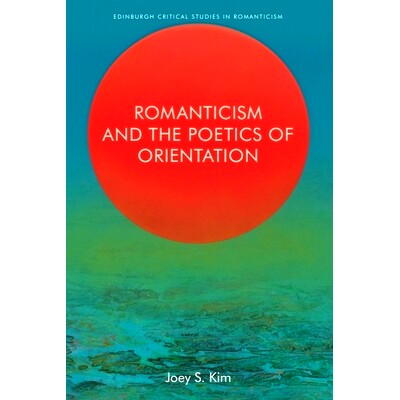 预订 Romanticism and the Poetics of Orientation 浪漫主义与取向诗学: 9781399511254