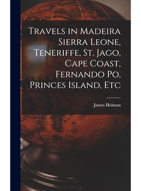 预订 Travels in Madeira Sierra Leone, Teneriffe, St. Jago, Cape Coast, Fernando Po, Princes Island, Etc: 9781018407838