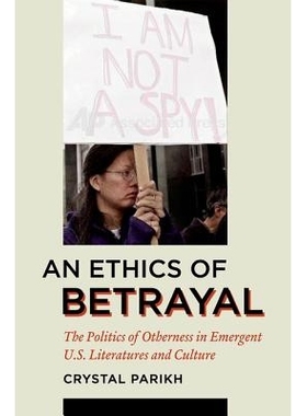 预订 An Ethics of Betrayal: The Politics of Otherness in Emergent U.S. Literatures and Culture: 9780823230426