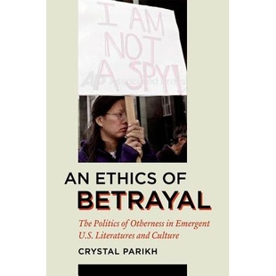 预订 An Ethics of Betrayal: The Politics of Otherness in Emergent U.S. Literatures and Culture: 9780823230426