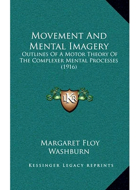 预订 Movement And Mental Imagery: Outlines Of A Motor Theory Of The Complexer Mental Processes (1916): 9781165008919