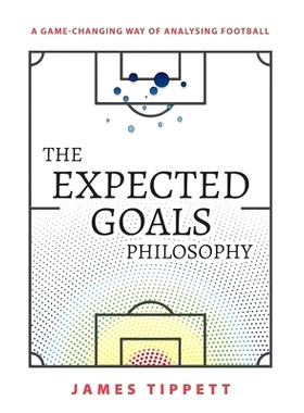 预订 The Expected Goals Philosophy: A Game-Changing Way of Analysing Football: 9781089883180