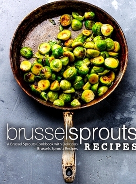 预订 Brussel Sprouts Recipes: A Brussel Sprouts Cookbook with Delicious Brussels Sprouts Recipes: 9781724704245