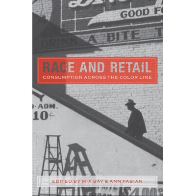 预订 Race and Retail: Consumption across the Color Line 种族与零售：跨越色彩线的消费（精装）（丛书）: 9780813571713
