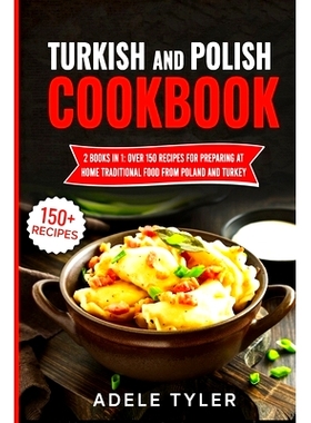 预订 Turkish And Polish Cookbook: 2 Books In 1: Over 150 Recipes For Preparing At Home Traditional Food From Poland And