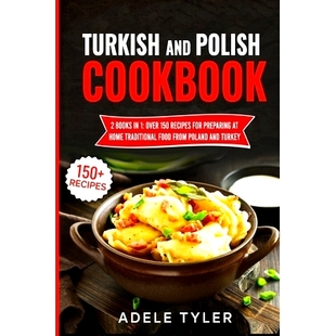 预订 Turkish And Polish Cookbook: 2 Books In 1: Over 150 Recipes For Preparing At Home Traditional Food From Poland And