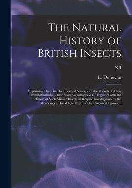 [预订]The Natural History of British Insects; Explaining Them in Their Several States, With the Periods of 9781014607959